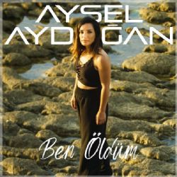 Aysel Aydoğan&nbsp;Ben Öldüm