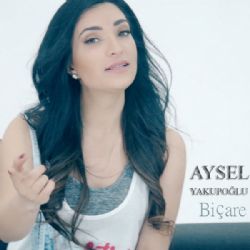 Aysel Yakupoğlu&nbsp;Biçare