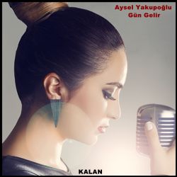 Aysel Yakupoğlu&nbsp;Gün Gelir