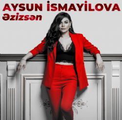 Aysun İsmayılova&nbsp;Ezizsen