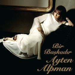 Ayten Alpman&nbsp;Bir Başkadır