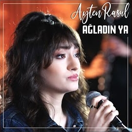 Ayten Rasul&nbsp;Ağladın Ya