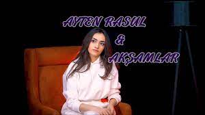 Ayten Rasul&nbsp;Akşamlar