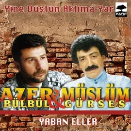 Azer Bülbül&nbsp;Yine Düştün Aklıma Yar, Yaban Eller