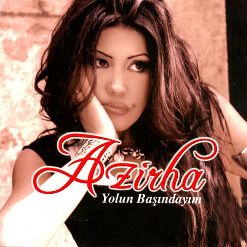 Azirha&nbsp;Yolun başındayım