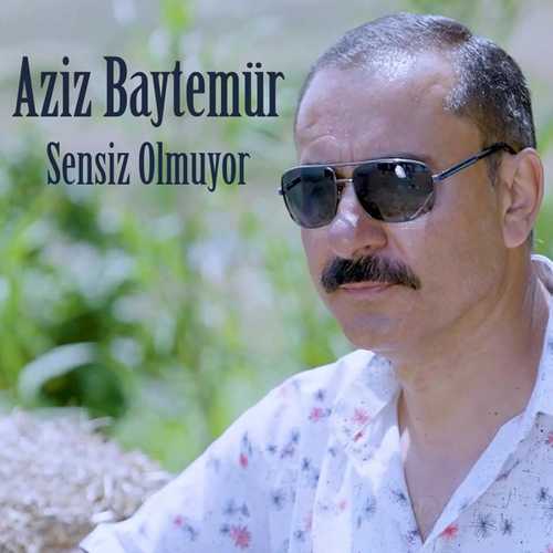 Aziz Baytemür&nbsp;Sensiz Olmuyor