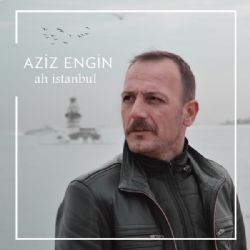 Aziz Engin&nbsp;Ah İstanbul