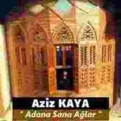 Aziz Kaya&nbsp;Adana Sana Ağlar