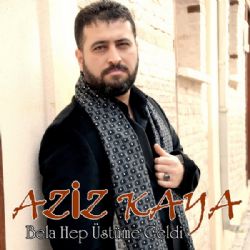 Aziz Kaya&nbsp;Bela Hep Üstüme Geldi