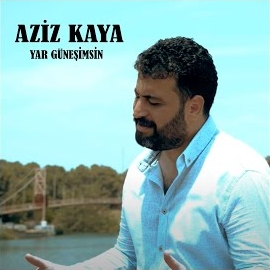 Aziz Kaya&nbsp;Yar Güneşimsin