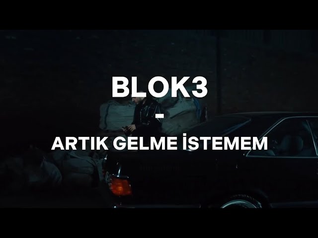 BLOK3&nbsp;Gelme İstemem