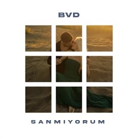 BVD&nbsp;Sanmıyorum