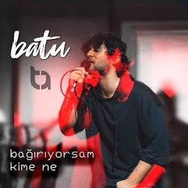BaTu&nbsp;Bağırıyorsam Kime Ne