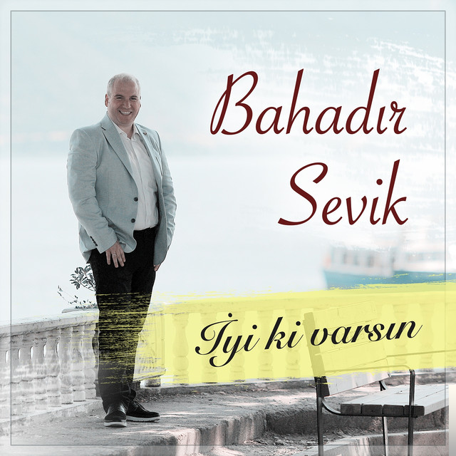 Bahadır Sevik&nbsp;İyi Ki Varsın