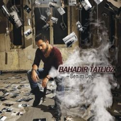 Bahadır Tatlıöz&nbsp;Benim Değil