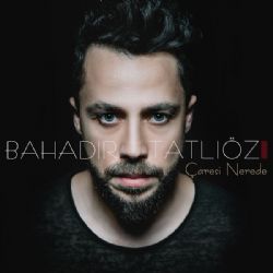 Bahadır Tatlıöz&nbsp;Çaresi Nerede