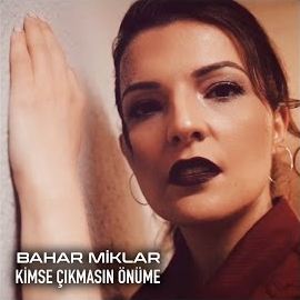 Bahar Miklar&nbsp;Kimse Çıkmasın Önüme