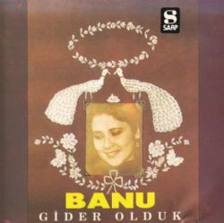 Banu&nbsp;Gider Olduk