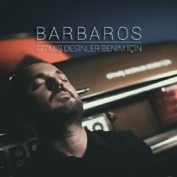 Barbaros&nbsp;Gitmiş Desinler Benim İçin