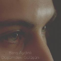 Barış Aydınlı&nbsp;Düşümdeki Gülüşün