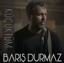 Barış Durmaz&nbsp;Küçüktüm