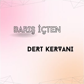 Barış İçten&nbsp;Dert Kervanı