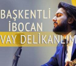 Başkentli İbocan&nbsp;Vay Delikanlım