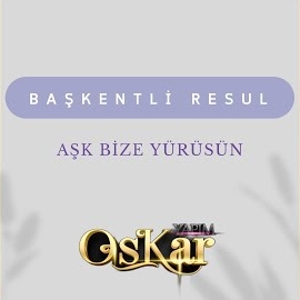 Başkentli Resul&nbsp;Aşk Bize Yürüsün
