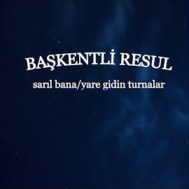 Başkentli Resul&nbsp;Sarıl Bana, Yare Gidin Turnalar