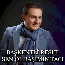Başkentli Resul&nbsp;Sen Ol Başımın Tacı