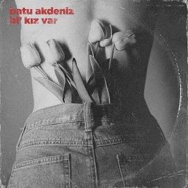 Batu Akdeniz&nbsp;Bi Kız Var