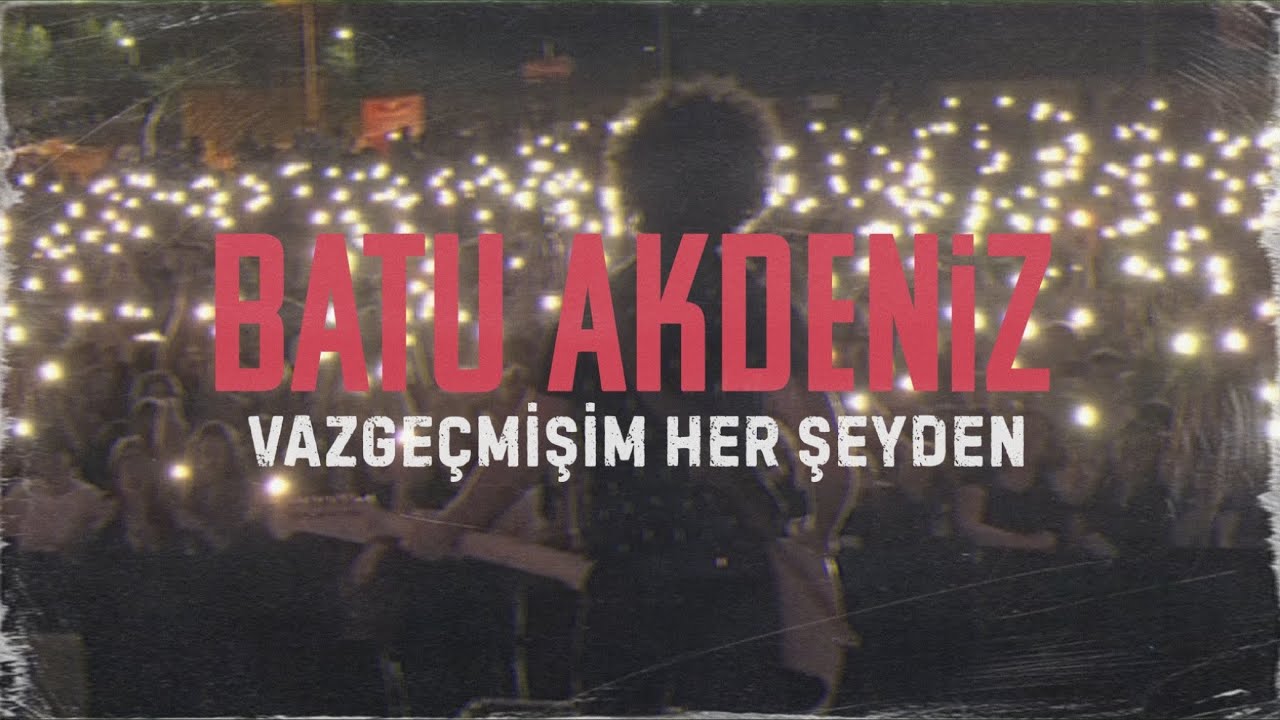 Batu Akdeniz&nbsp;Vazgeçmişim Her Şeyden