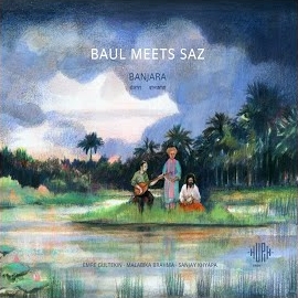 Baul Meets Saz&nbsp;Banjara