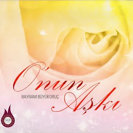 Bayram Büyükoruç&nbsp;Onun Aşkı