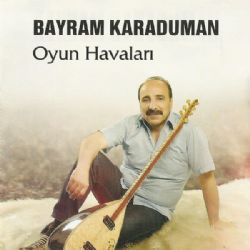 Bayram Karaduman&nbsp;Oyun Havaları