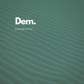 Bayram Kutlu&nbsp;Dem