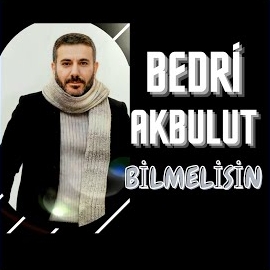Bedri Akbulut&nbsp;Bilmelisin