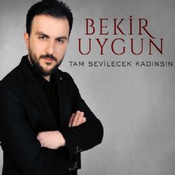 Bekir Uygun&nbsp;Tam Sevilecek Kadınsın