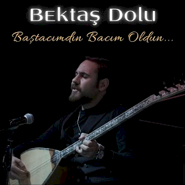 Bektaş Dolu&nbsp;Baştacımdın Bacım Oldun