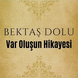 Bektaş Dolu&nbsp;Var Oluşun Hikayesi