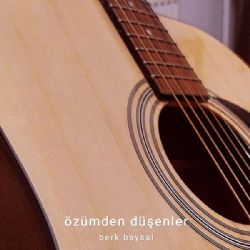 Berk Baysal&nbsp;Özümden Düşenler