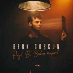 Berk Coşkun&nbsp;Hey Bi Bakar Mısın