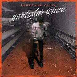 Berkehan Çalık&nbsp;Yanlışlar İçinde