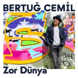 Bertuğ Cemil&nbsp;Zor Dünya