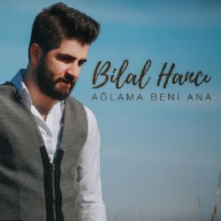 Bilal Hancı&nbsp;Ağlama Beni Ana