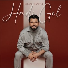 Bilal Hancı&nbsp;Hadi Gel