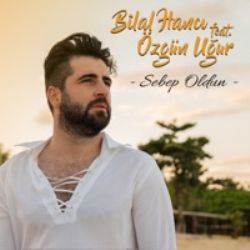 Bilal Hancı&nbsp;Sebep Oldun