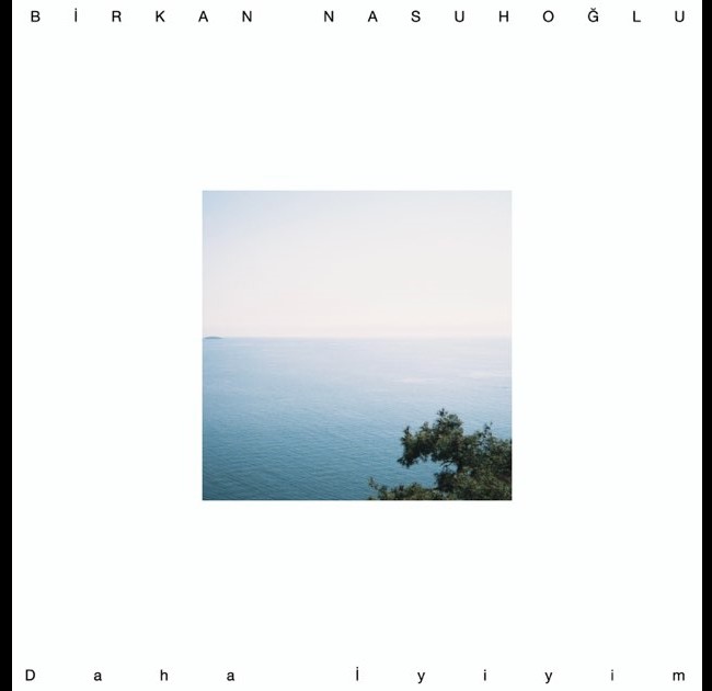 Birkan Nasuhoğlu&nbsp;Daha İyiyim