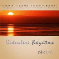 Birtan&nbsp;Gidenleri Büyütme