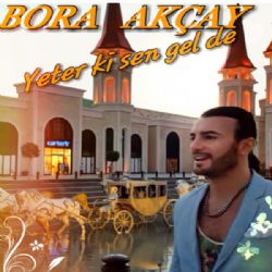 Bora Akçay&nbsp;Yeter Ki Sen Gel De